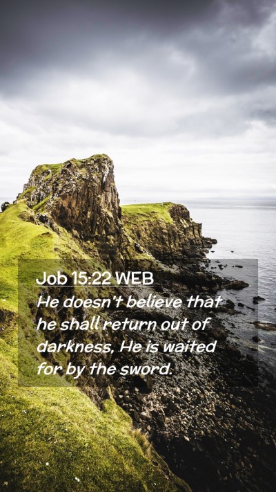 Picture 02 - Job 15:22 WEB Mobile Phone Wallpaper - He doesn't believe that he shall return out of - Mobile Bible Verse Wallpaper