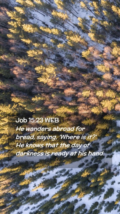 Picture 02 - Job 15:23 WEB Mobile Phone Wallpaper - He wanders abroad for bread, saying, 'Where is - Mobile Bible Verse Wallpaper