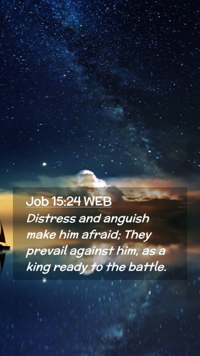 Picture 02 - Job 15:24 WEB Mobile Phone Wallpaper - Distress and anguish make him afraid; They - Mobile Bible Verse Wallpaper