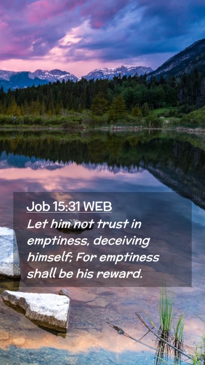 Picture 02 - Job 15:31 WEB Mobile Phone Wallpaper - Let him not trust in emptiness, deceiving - Mobile Bible Verse Wallpaper