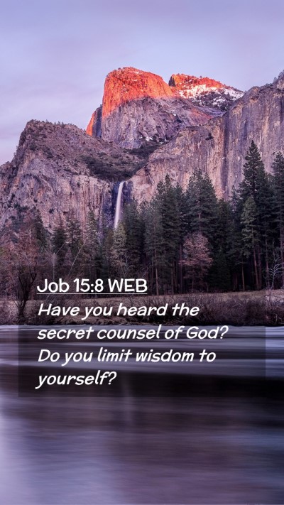 Picture 02 - Job 15:8 WEB Mobile Phone Wallpaper - Have you heard the secret counsel of God? Do you - Mobile Bible Verse Wallpaper