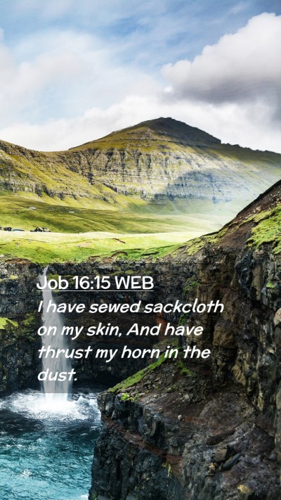 Picture 02 - Job 16:15 WEB Mobile Phone Wallpaper - I have sewed sackcloth on my skin, And have - Mobile Bible Verse Wallpaper