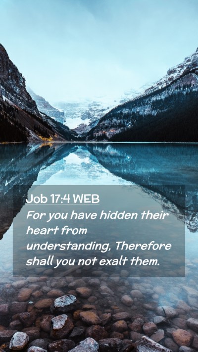Picture 02 - Job 17:4 WEB Mobile Phone Wallpaper - For you have hidden their heart from - Mobile Bible Verse Wallpaper