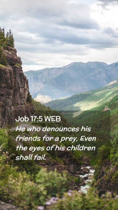Picture 02 - Job 17:5 WEB Mobile Phone Wallpaper - He who denounces his friends for a prey, Even the - Mobile Bible Verse Wallpaper