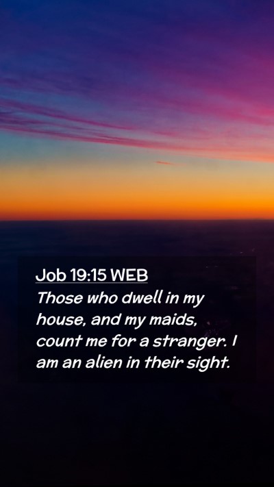 Picture 02 - Job 19:15 WEB Mobile Phone Wallpaper - Those who dwell in my house, and my maids, count - Mobile Bible Verse Wallpaper