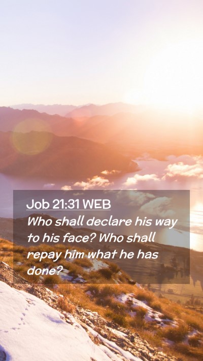 Picture 02 - Job 21:31 WEB Mobile Phone Wallpaper - Who shall declare his way to his face? Who shall - Mobile Bible Verse Wallpaper
