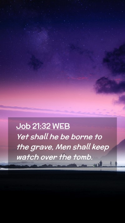 Picture 02 - Job 21:32 WEB Mobile Phone Wallpaper - Yet shall he be borne to the grave, Men shall - Mobile Bible Verse Wallpaper