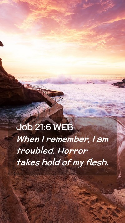 Picture 02 - Job 21:6 WEB Mobile Phone Wallpaper - When I remember, I am troubled. Horror takes hold - Mobile Bible Verse Wallpaper