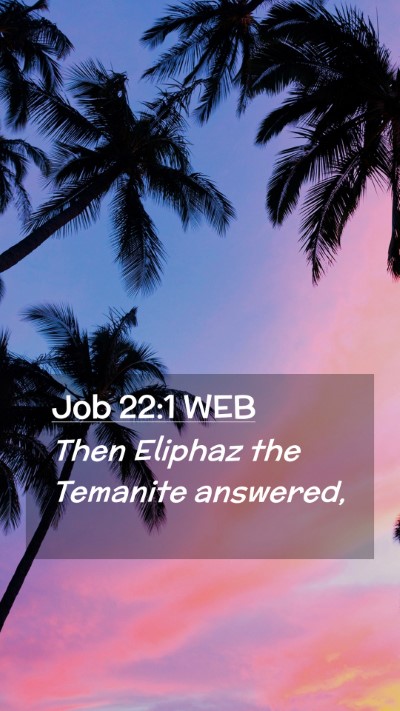 Picture 02 - Job 22:1 WEB Mobile Phone Wallpaper - Then Eliphaz the Temanite - Mobile Bible Verse Wallpaper