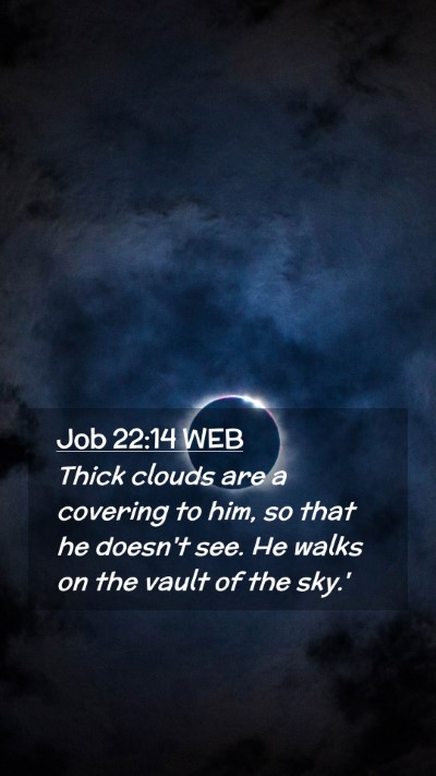 Picture 02 - Job 22:14 WEB Mobile Phone Wallpaper - Thick clouds are a covering to him, so that he - Mobile Bible Verse Wallpaper