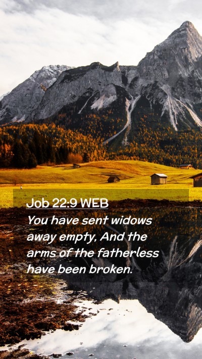 Picture 02 - Job 22:9 WEB Mobile Phone Wallpaper - You have sent widows away empty, And the arms of - Mobile Bible Verse Wallpaper
