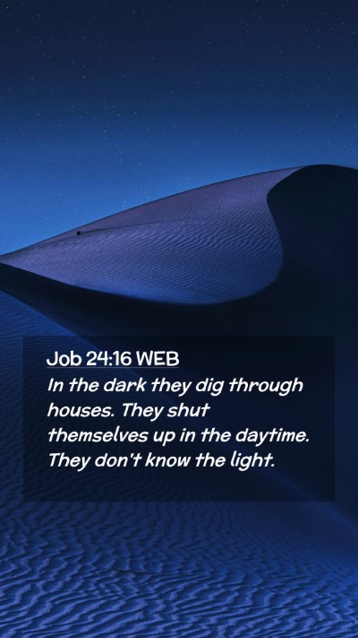 Picture 02 - Job 24:16 WEB Mobile Phone Wallpaper - In the dark they dig through houses. They shut - Mobile Bible Verse Wallpaper