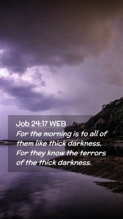 Picture 02 - Job 24:17 WEB Mobile Phone Wallpaper - For the morning is to all of them like thick - Mobile Bible Verse Wallpaper