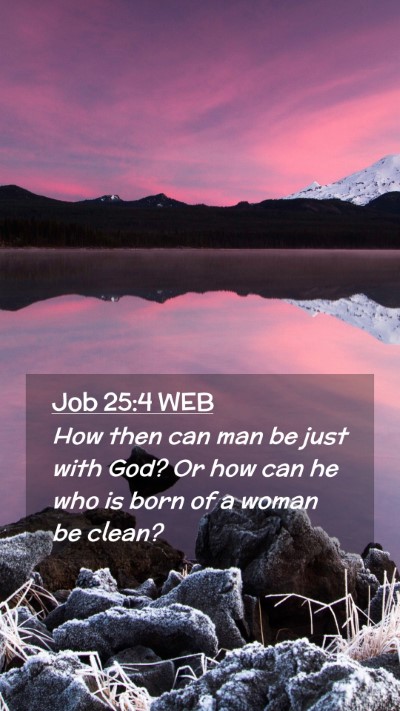 Picture 02 - Job 25:4 WEB Mobile Phone Wallpaper - How then can man be just with God? Or how can he - Mobile Bible Verse Wallpaper