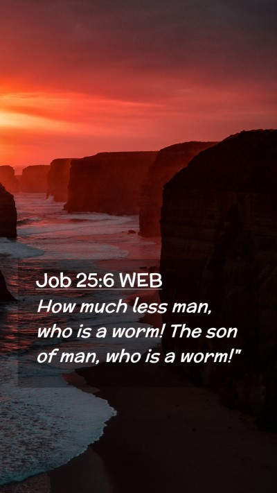 Picture 02 - Job 25:6 WEB Mobile Phone Wallpaper - How much less man, who is a worm! The son of man, - Mobile Bible Verse Wallpaper