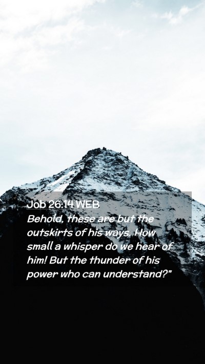 Picture 02 - Job 26:14 WEB Mobile Phone Wallpaper - Behold, these are but the outskirts of his ways. - Mobile Bible Verse Wallpaper