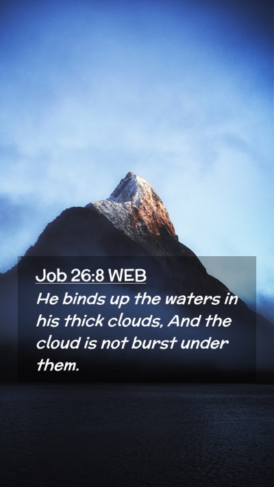 Picture 02 - Job 26:8 WEB Mobile Phone Wallpaper - He binds up the waters in his thick clouds, And - Mobile Bible Verse Wallpaper