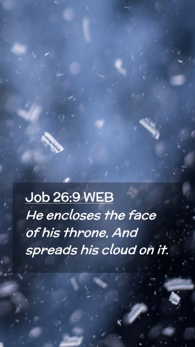 Picture 02 - Job 26:9 WEB Mobile Phone Wallpaper - He encloses the face of his throne, And spreads - Mobile Bible Verse Wallpaper
