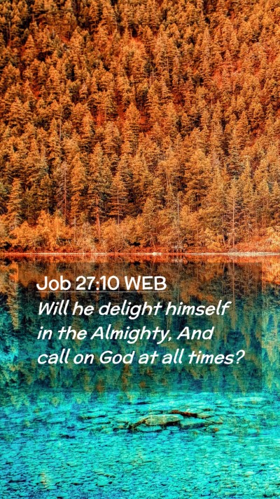 Picture 02 - Job 27:10 WEB Mobile Phone Wallpaper - Will he delight himself in the Almighty, And call - Mobile Bible Verse Wallpaper