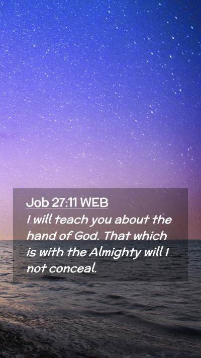 Picture 02 - Job 27:11 WEB Mobile Phone Wallpaper - I will teach you about the hand of God. That - Mobile Bible Verse Wallpaper
