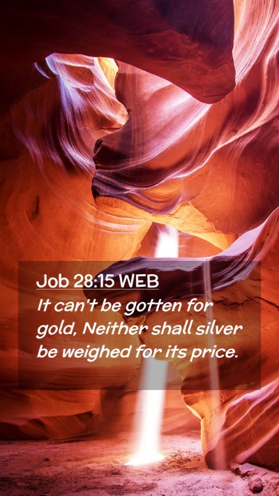 Picture 02 - Job 28:15 WEB Mobile Phone Wallpaper - It can't be gotten for gold, Neither shall silver - Mobile Bible Verse Wallpaper