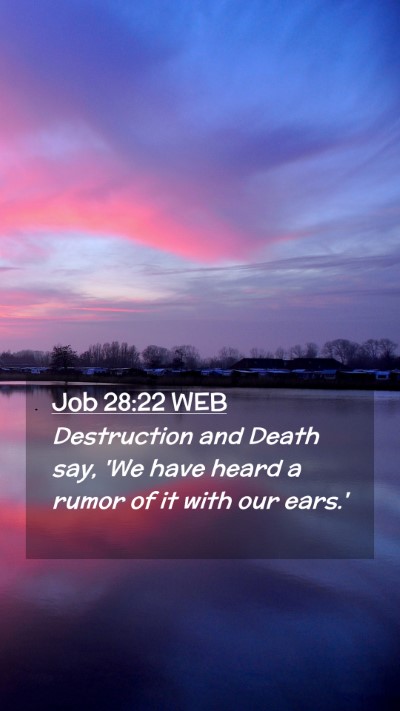 Picture 02 - Job 28:22 WEB Mobile Phone Wallpaper - Destruction and Death say, 'We have heard a rumor - Mobile Bible Verse Wallpaper