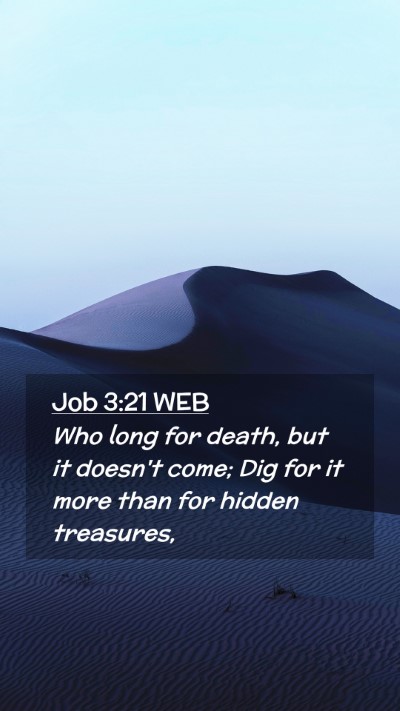 Picture 02 - Job 3:21 WEB Mobile Phone Wallpaper - Who long for death, but it doesn't come; Dig for - Mobile Bible Verse Wallpaper