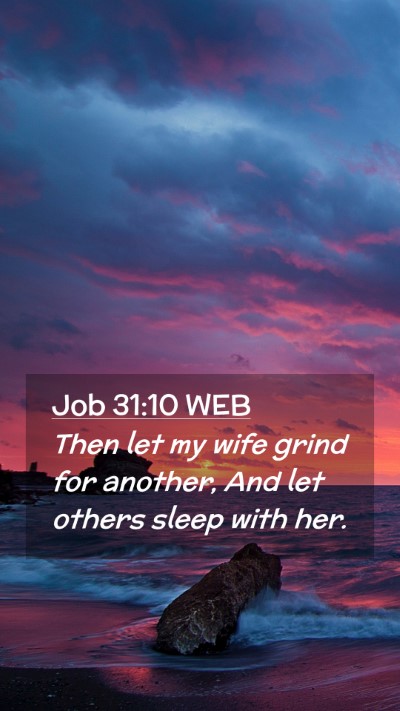 Picture 02 - Job 31:10 WEB Mobile Phone Wallpaper - Then let my wife grind for another, And let - Mobile Bible Verse Wallpaper