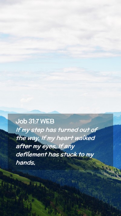 Picture 02 - Job 31:7 WEB Mobile Phone Wallpaper - If my step has turned out of the way, If my heart - Mobile Bible Verse Wallpaper