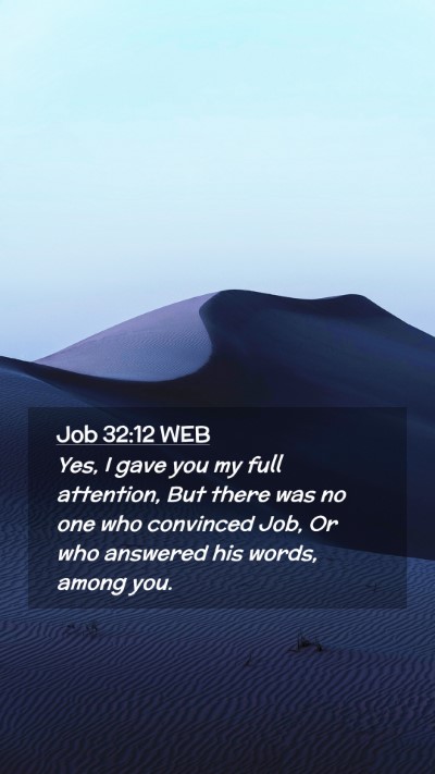 Picture 02 - Job 32:12 WEB Mobile Phone Wallpaper - Yes, I gave you my full attention, But there was - Mobile Bible Verse Wallpaper