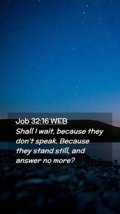 Picture 02 - Job 32:16 WEB Mobile Phone Wallpaper - Shall I wait, because they don't speak, Because - Mobile Bible Verse Wallpaper