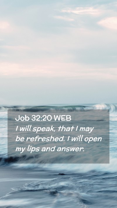 Picture 02 - Job 32:20 WEB Mobile Phone Wallpaper - I will speak, that I may be refreshed. I will - Mobile Bible Verse Wallpaper