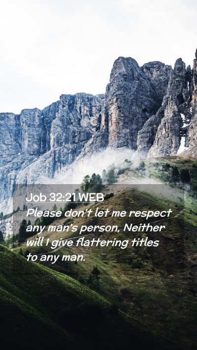 Picture 02 - Job 32:21 WEB Mobile Phone Wallpaper - Please don't let me respect any man's person, - Mobile Bible Verse Wallpaper