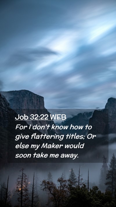 Picture 02 - Job 32:22 WEB Mobile Phone Wallpaper - For I don't know how to give flattering titles; - Mobile Bible Verse Wallpaper