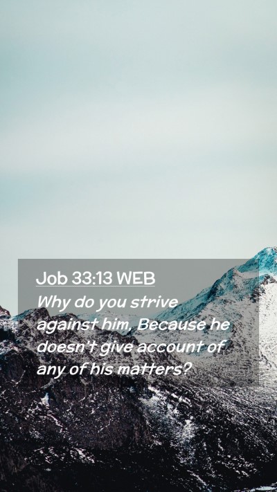 Picture 02 - Job 33:13 WEB Mobile Phone Wallpaper - Why do you strive against him, Because he doesn't - Mobile Bible Verse Wallpaper
