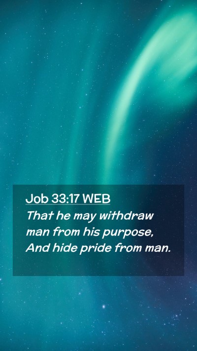 Picture 02 - Job 33:17 WEB Mobile Phone Wallpaper - That he may withdraw man from his purpose, And - Mobile Bible Verse Wallpaper