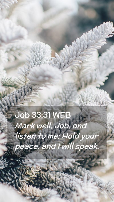 Picture 02 - Job 33:31 WEB Mobile Phone Wallpaper - Mark well, Job, and listen to me: Hold your - Mobile Bible Verse Wallpaper