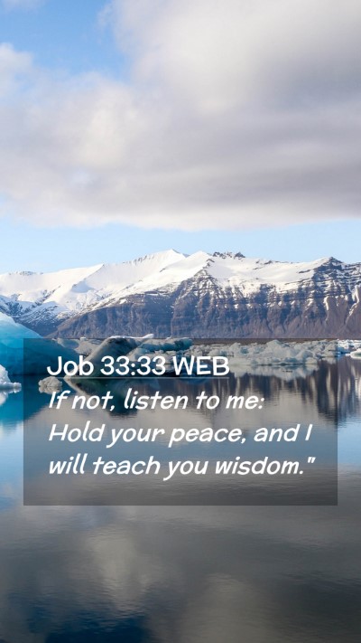 Picture 02 - Job 33:33 WEB Mobile Phone Wallpaper - If not, listen to me: Hold your peace, and I will - Mobile Bible Verse Wallpaper
