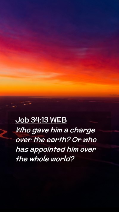 Picture 02 - Job 34:13 WEB Mobile Phone Wallpaper - Who gave him a charge over the earth? Or who has - Mobile Bible Verse Wallpaper