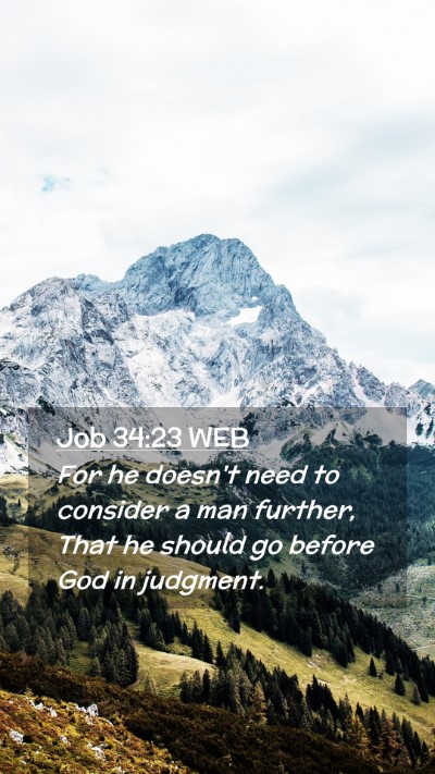 Picture 02 - Job 34:23 WEB Mobile Phone Wallpaper - For he doesn't need to consider a man further, - Mobile Bible Verse Wallpaper