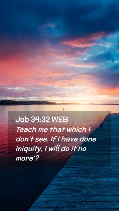Picture 02 - Job 34:32 WEB Mobile Phone Wallpaper - Teach me that which I don't see. If I have done - Mobile Bible Verse Wallpaper