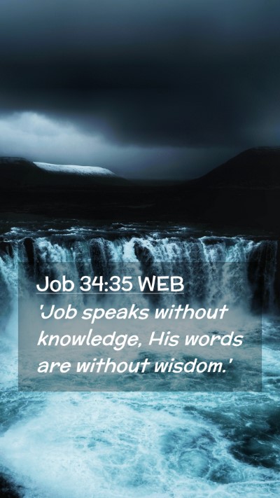 Picture 02 - Job 34:35 WEB Mobile Phone Wallpaper - 'Job speaks without knowledge, His words are - Mobile Bible Verse Wallpaper