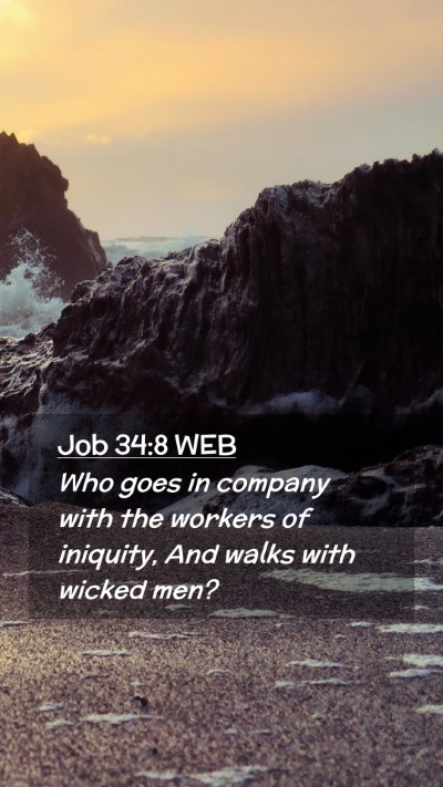 Picture 02 - Job 34:8 WEB Mobile Phone Wallpaper - Who goes in company with the workers of iniquity, - Mobile Bible Verse Wallpaper