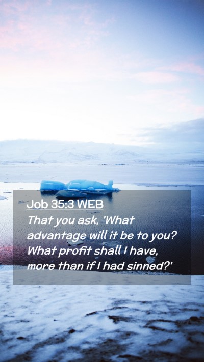 Picture 02 - Job 35:3 WEB Mobile Phone Wallpaper - That you ask, 'What advantage will it be to you? - Mobile Bible Verse Wallpaper