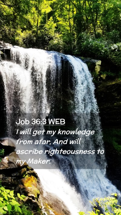 Picture 02 - Job 36:3 WEB Mobile Phone Wallpaper - I will get my knowledge from afar, And will - Mobile Bible Verse Wallpaper