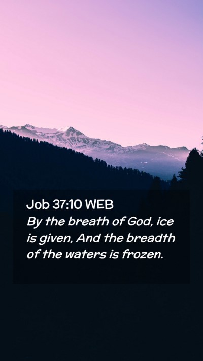 Picture 02 - Job 37:10 WEB Mobile Phone Wallpaper - By the breath of God, ice is given, And the - Mobile Bible Verse Wallpaper