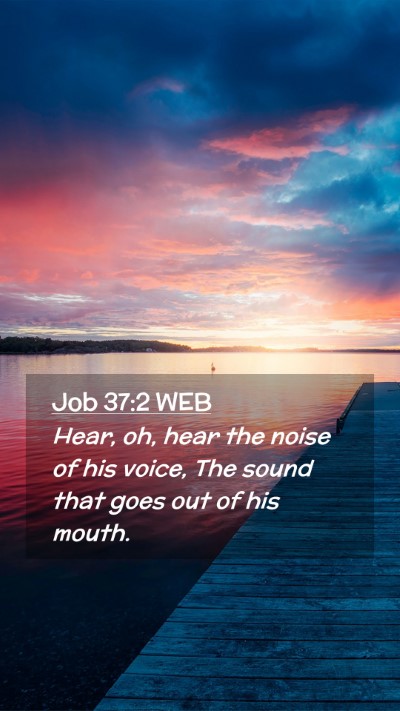 Picture 02 - Job 37:2 WEB Mobile Phone Wallpaper - Hear, oh, hear the noise of his voice, The sound - Mobile Bible Verse Wallpaper