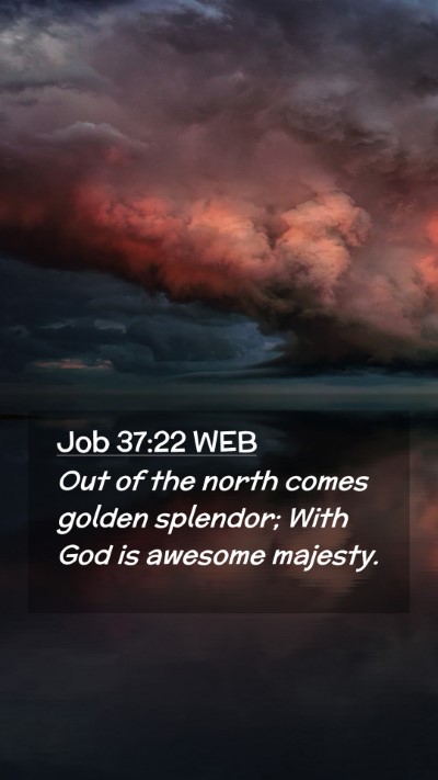 Picture 02 - Job 37:22 WEB Mobile Phone Wallpaper - Out of the north comes golden splendor; With God - Mobile Bible Verse Wallpaper