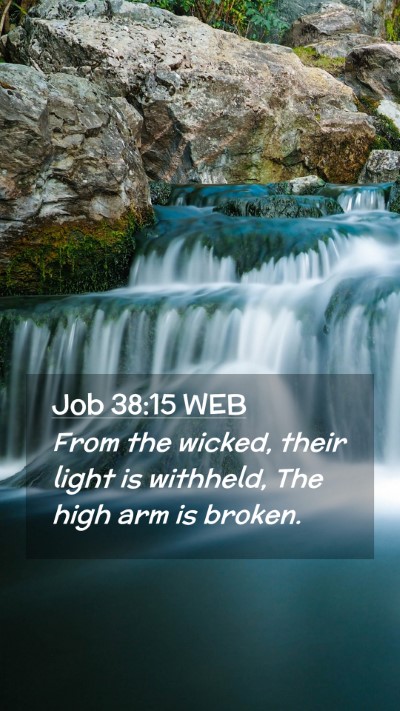 Picture 02 - Job 38:15 WEB Mobile Phone Wallpaper - From the wicked, their light is withheld, The - Mobile Bible Verse Wallpaper