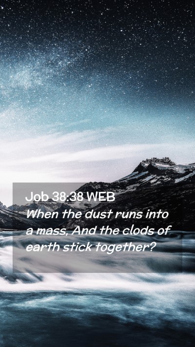 Picture 02 - Job 38:38 WEB Mobile Phone Wallpaper - When the dust runs into a mass, And the clods of - Mobile Bible Verse Wallpaper